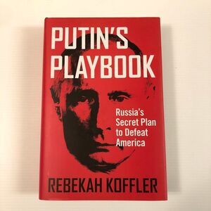 Putin's Playbook: Russia's Secret Plan to Defeat America Hardcover